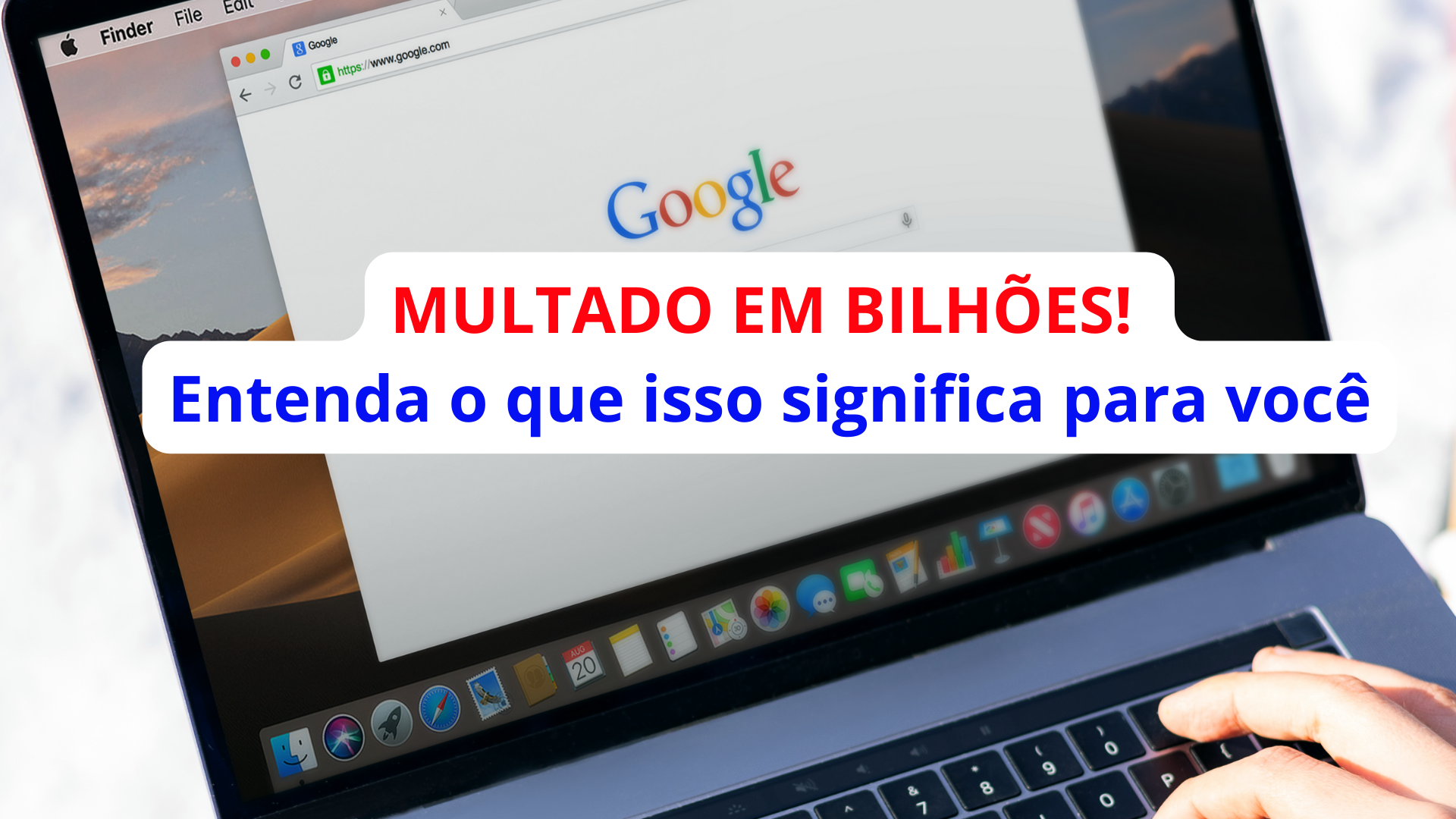GOOGLE MULTADO EM BILHÕES! Entenda o que isso significa para você